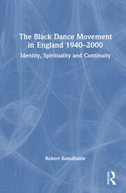 The Black Dance Movement in England 1940–2000: Identity, Spirituality and Continuity book cover