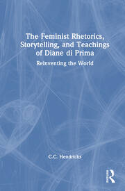 The Feminist Rhetorics, Storytelling, and Teachings of Diane di Prima: Reinventing the World book cover