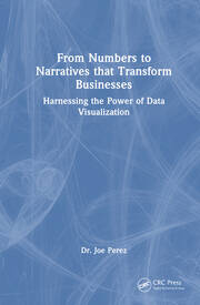 From Numbers to Narratives that Transform Businesses: Harnessing the Power of Data Visualization book cover