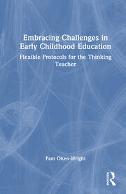 Embracing Challenges in Early Childhood Education: Flexible Protocols for the Thinking Teacher book cover