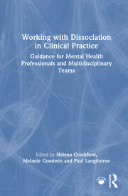 Working with Dissociation in Clinical Practice: Guidance for Mental Health Professionals and Multi-Disciplinary Teams book cover