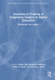Ancestors-in-Training as Indigenous Leaders in Higher Education: Honoring Our Legacy book cover