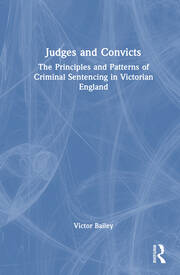 Judges and Convicts: The Principles and Patterns of Criminal Sentencing in Victorian England book cover