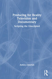 Story Producing for Reality Television and Documentary: Scripting the Unscripted book cover