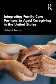 Integrating Family Care Partners in Aged Caregiving in the United States book cover