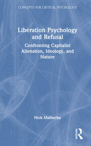 Liberation Psychology and Refusal: Confronting Capitalist Alienation, Ideology, and Nature book cover