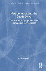 Neuroscience and the Death Drive: The Nature of Symptoms, from Formulation to Treatment book cover
