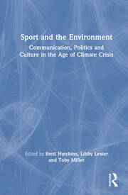 Sport and the Environment: Communication, Politics and Culture in the Age of Climate Crisis book cover