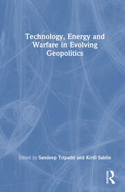 Technology, Energy and Warfare in Evolving Geopolitics book cover