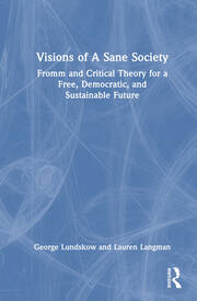 Visions of A Sane Society: Fromm and Critical Theory for a Free, Democratic, and Sustainable Future book cover