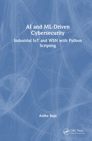 AI and ML-Driven Cybersecurity: Industrial IoT and WSN with Python Scripting book cover