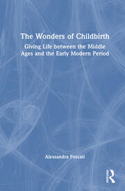 The Wonders of Childbirth: Giving Life between the Middle Ages and the Early Modern Period book cover