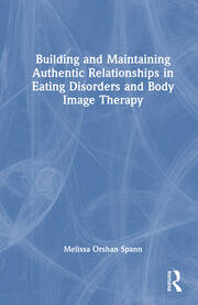 Building and Maintaining Authentic Relationships in Eating Disorders and Body Image Therapy book cover