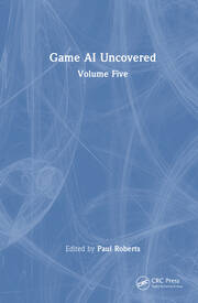 Game AI Uncovered: Volume Five book cover