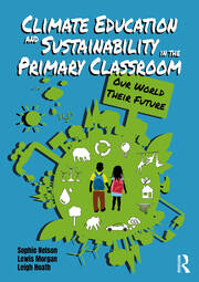 Climate Education and Sustainability in the Primary Classroom: Our World Their Future book cover