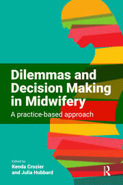 Dilemmas and Decision Making in Midwifery: A Practice-based Approach book cover
