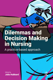 Dilemmas and Decision Making in Nursing: A Practice-based Approach book cover