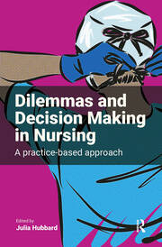 Dilemmas and Decision Making in Nursing: A Practice-based Approach book cover