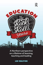 Education: The Rock and Roll Years: A northern perspective on a lifetime of learning, teaching and leading book cover