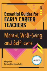 Essential Guides for Early Career Teachers: Mental Well-being and Self-care book cover
