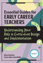 Essential Guides for Early Career Teachers: Understanding Your Role in Curriculum Design and Implementation book cover
