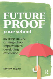 Future-proof Your School: Steering culture, driving school improvement, developing excellence book cover