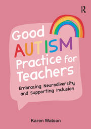 Good Autism Practice for Teachers: Embracing Neurodiversity and Supporting Inclusion book cover