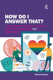 How Do I Answer That?: A Secondary School Teacher's Guide to Answering RSE Questions book cover