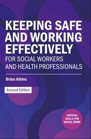 Keeping Safe and Working Effectively For Social Workers and Health Professionals book cover