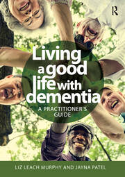 Living a good life with Dementia: A practitioner's guide book cover