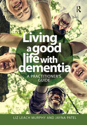 Living a good life with Dementia: A practitioner's guide book cover