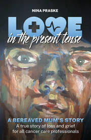 Love in the Present Tense: A Bereaved Mum's Story book cover