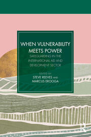 When Vulnerability Meets Power: Safeguarding in the International Aid and Development Sector book cover