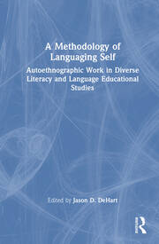 A Methodology of Languaging Self: Autoethnographic Work in Diverse Literacy and Language Educational Studies book cover