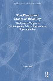 The Playground Model of Disability: Dis/honesty Tropes in Contemporary British Sociocultural Representation book cover