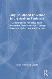 Early Childhood Education in the Arabian Peninsula: Contributions for Early Years Curriculum Transformation Through Research, Reflection and Practice book cover