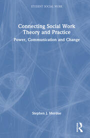 Connecting Social Work Theory and Practice: Power, Communication and Change book cover