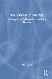 The Essence of Therapy: Heideggerian Deliberations on Being Human book cover