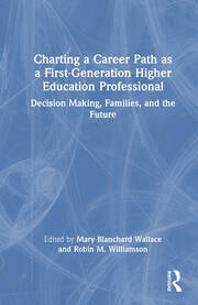 Charting a Career Path as a First-Generation Higher Education Professional: Decision Making, Families, and the Future book cover