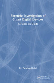 Forensic Investigation of Smart Digital Devices: A Hands-on Guide book cover