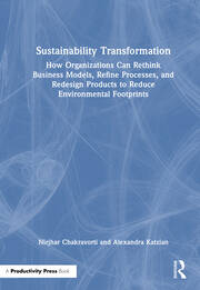 Sustainability Transformation: How Organizations Can Rethink Business Models, Refine Processes, and Redesign Products to Reduce Environmental Footprints book cover