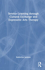 Service-Learning through Cultural Exchange and Expressive Arts Therapy book cover