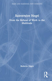 Subversive Negri: From the Refusal of Work to the Multitude book cover