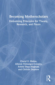 Becoming Motherscholars: Embodying Principles for Theory, Research, and Praxis book cover