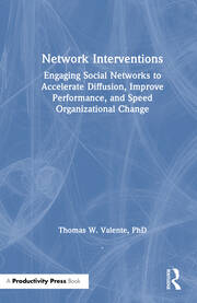 Network Interventions: Engaging Social Networks to Accelerate Diffusion, Improve Performance, and Speed Organizational Change book cover