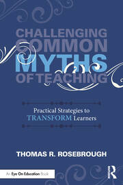 Challenging Common Myths of Teaching: Practical Strategies to Transform Learners book cover