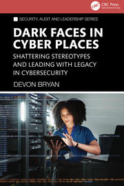 Dark Faces in Cyber Places: Shattering Stereotypes and Leading with Legacy in Cybersecurity book cover