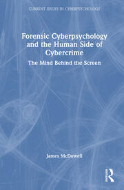 Forensic Cyberpsychology and the Human Side of Cybercrime: The Mind Behind the Screen book cover