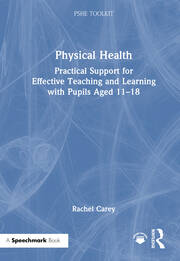 Physical Health: Practical Support for Effective Teaching and Learning with pupils aged 11 – 18 book cover