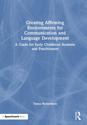 Creating Affirming Environments for Communication and Language Development: A Guide for Early Childhood Students and Practitioners book cover